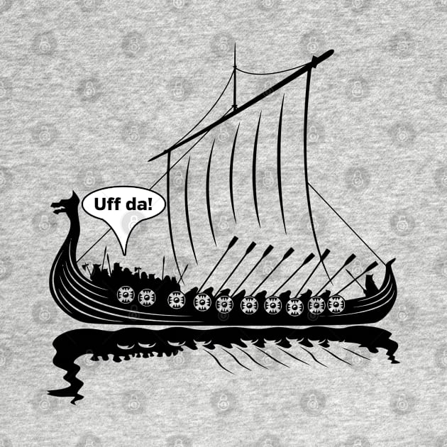 Uff Da Funny Viking Dragon Ship Scandinavia Mythology by RadStar